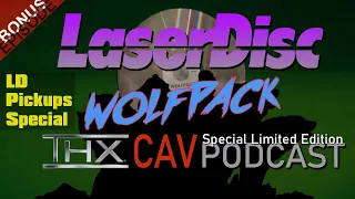 LaserDisc Wolfpack Podcast Bonus Episode: LD PICKUPS SPECIAL