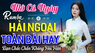 Mở Cả Ngày Bạn Sẽ Không Hối Hận✨Ca Nhạc Rumba Hải Ngoại Nhẹ Nhàng Êm Tai Dễ Ngủ Mê Mẩn Bao Con Tim