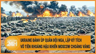 Ukraine đánh úp quân đội Nga, lập kỳ tích vô tiền khoáng hậu khiến Moscow choáng váng