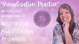 Visualization Practice - [Meditation with Psychic Medium Dani Jo]