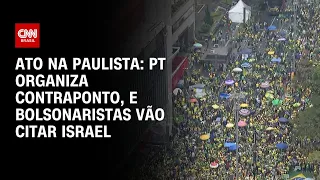 Ato na Paulista: PT organiza contraponto, e bolsonaristas vão citar Israel | CNN 360º