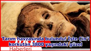 Tarım havzasında bulundu! İşte Çin'i korkutan 3800 yaşındaki güzel