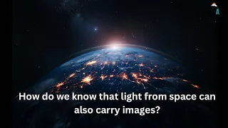 How do we know that light from space can also carry images?