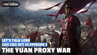 The Yuan Proxy War | Cao Cao Act III Episode 2 Let's Talk Lore Total War: Three Kingdoms