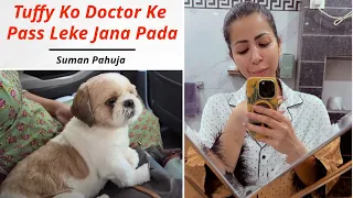 Tuffy Ko Doctor Ke Pass Leke Jana Pada - Suman Pahuja | Suman SunShine Secrets #Vlog