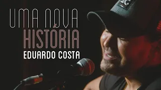 UMA NOVA HISTÓRIA | Eduardo Costa