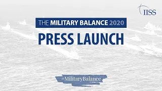 The Military Balance 2020 Press Launch