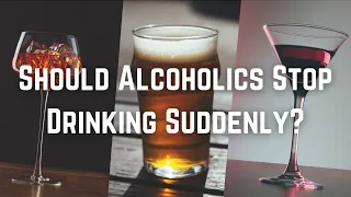 Should Alcoholics Stop Drinking Suddenly?