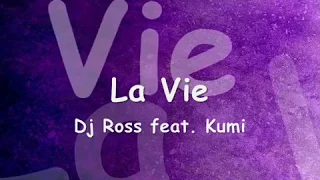 Dj Ross feat. Kumi - La Vie (paroles / lyrics)