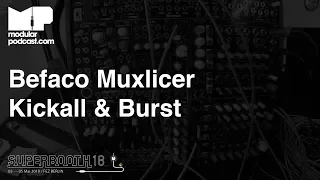 Superbooth 2018 - Befaco Muxlicer Kickall & Burst