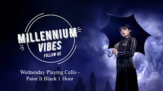 Wednesday Playing Cello - Paint It Black | 1 Hour  | Millennium Vibes