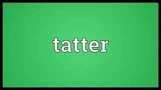 Tatter Meaning