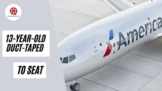 AMERICAN AIRLINES...ALLEGEDLY KICKED WINDOW...13-YEAR-OLD DUCT-TAPED TO SEAT