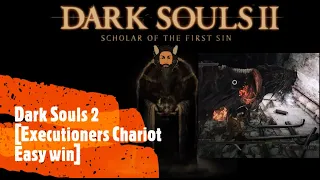 Dark Souls 2 [Executioners Chariot Easy win]