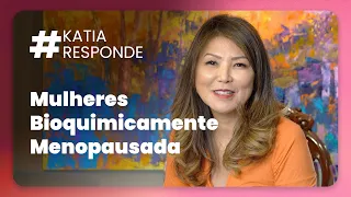 Katia Responde - Mulheres - Bioquimicamente Menopausada