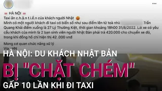 Hà Nội: Du khách Nhật Bản bị "chặt chém" gấp 10 lần khi đi taxi | VTC Now