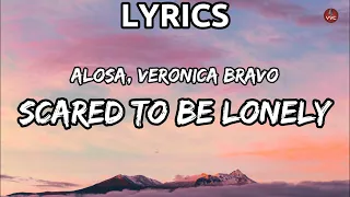 Alosa, Veronica Bravo - Scared To Be Lonely (Lyrics)