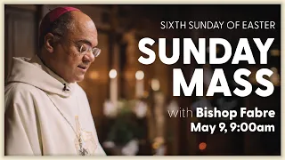6th Sunday of Easter, Sunday Mass | May 9, 2021