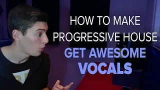 How To Make Progressive House #7 - Get Awesome VOCALS