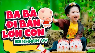 Ba Bà Đi Bán Lợn Con Bé Khánh Vy 🍓 Nhạc Thiếu Nhi Sôi Động Vui Nhộn 🍓 Nhacpro Kids 🍓 Mầm Chồi Lá