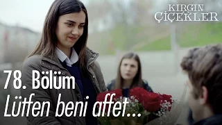 Lütfen beni affet... - Kırgın Çiçekler 78. Bölüm - atv