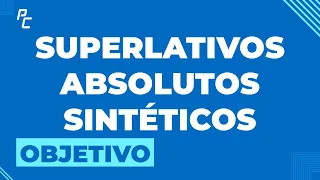 Superlativos Absolutos Sintéticos - Objetivo