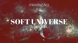 AURORA - Soft Universe [Legendado/Tradução]