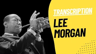 Lee Morgan - Moanin' - Jazz Trumpet Transcription