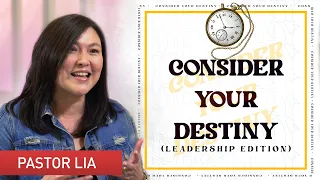 Consider Your Destiny (LEADERSHIP EDITION) | Pastor Cecilia Chan (Pastor Lia)