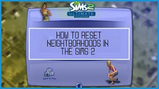 How To Reset Neighborhoods in The Sims 2