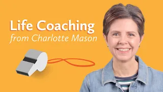 If Charlotte Mason Were Your Life Coach