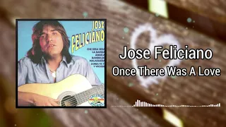 Once There Was A Love -  Jose Feliciano