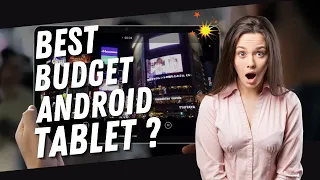 Best Budget Android Tablet For 2023