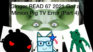 Ginger READ 67 2021 Got a Minion Pig TV Error (Part 4)