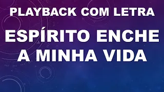 ESPÍRITO ENCHE A MINHA VIDA - PLAYBACK COM LETRA