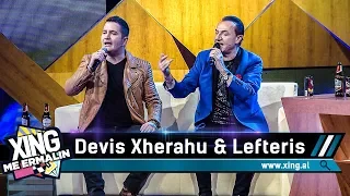 Xing me Ermalin 63 - Lefteris Pantazis dhe Devis Xherahu