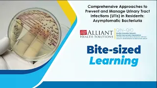 Approaches to Prevent and Manage UTIs in Residents: Asymptomatic Bacteriuria Bite-sized Learning