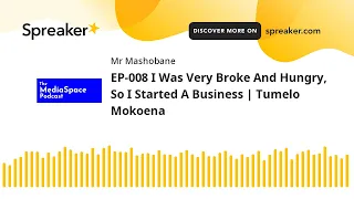EP-008 I Was Very Broke And Hungry, So I Started A Business | Tumelo Mokoena (made with Spreaker)