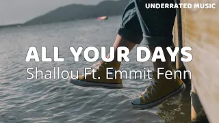 Shallou - All Your Days Ft. Emmit Fenn (Lyrics)