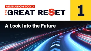 Revelation Today: The Great Reset - A Look Into the Future