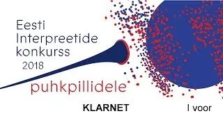 Eesti interpreetide konkurss puhkpillidele 2018: KLARNET (I voor / 2)