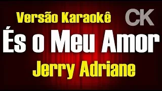 Jerry Adriane "És o meu amor" Karaokê