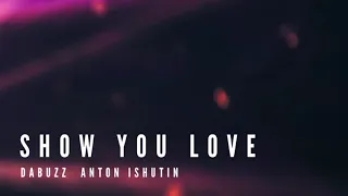 Da Buzz, Anton Ishutin - Show You Love