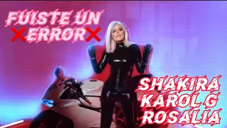 FUISTE UN ❌ERROR❌ - SHAKIRA, KAROL G, ROSALIA