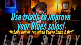 "Nobody Knows You When You're Down & Out” - use triads to play melodic blues solos! Easy!