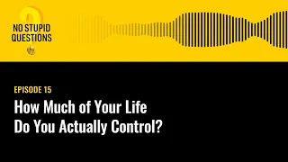 How Much of Your Life Do You Actually Control? (Replay) | No Stupid Questions | Episode 15