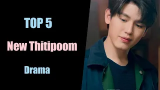 TOP 5 New Thitipoom Techa-apaikhun Thai drama |New Thitipoom Drama list 2022 2023 What is Favorable