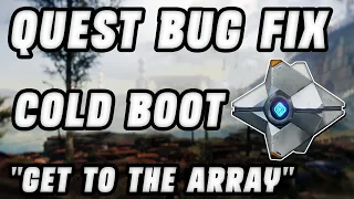 QUEST BUG FIX: COLD BOOT - GET TO THE ARRAY [DESTINY 2]