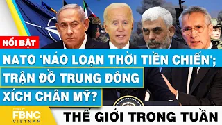 NATO 'náo loạn thời tiền chiến'; trận đồ Trung Đông xích chân Mỹ? | Tin thế giới nổi bật trong tuần