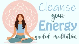 Cleanse Your Energy (10 Minute Meditation Guided)